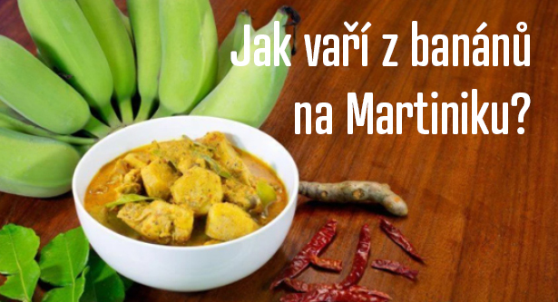 Víte, že na Martiniku nejedí banány žluté, ale ještě zelené? Vaří z nich stejně jako my vaříme ze zeleniny. Vyzkoušejte náš recept na banánové kari s kuřecím masem!